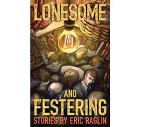 Lonesome and Festering - Eric Raglin - Cursed Morsels Press - ebook (ePub) - Livre