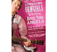 Lonesome Cowgirls and Honky Tonk Angels, Music in American Life Series Kristine M. McCusker (Auteur)