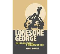 Lonesome George: The Life and Loves of A Conservation Icon