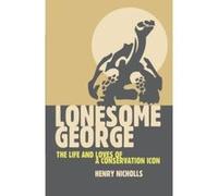Lonesome George: The Life and Loves of the World's Most Famous Tortoise Nicholls, Henry (Auteur)
