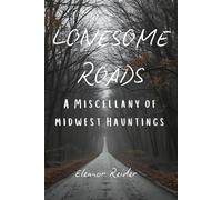 Lonesome Raods: A Miscellany of Midwest Hauntings