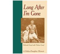 Long After I'm Gone: A Father-Daughter Memoir