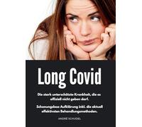 Long Covid - Die stark unterschätzte Krankheit, die es offiziell nicht geben darf. Schonungslose Aufklärung inkl. die aktuell effektivsten Behandlungsmethoden.