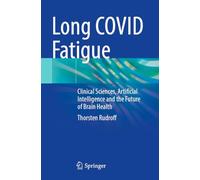 Long COVID Fatigue: Clinical Sciences, Artificial Intelligence and the Future of Brain Health