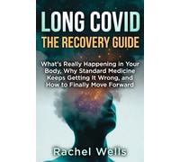 Long Covid: The Recovery Guide: What's Really Happening in Your Body, Why Standard Medicine Keeps Getting It Wrong, and How to Finally Move Forward