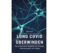 Long Covid überwinden - Der praxisnahe Ratgeber für Energie, Nervensystem und Alltag