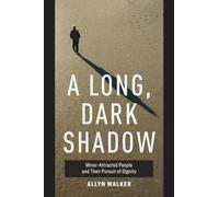Long Dark Shadow: Minor-Attracted People and Their Pursuit of Dignity