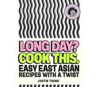 Long Day? Cook This.: Easy East Asian Recipes with a Twist by Justin Tsang NEUF