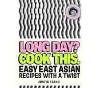 Long Day? Cook This.: Easy East Asian Recipes with a Twist - SUNDAY TIMES BESTSELLING COOKBOOK