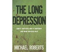 The Long Depression: How it Happened, Why It Happened, and What Happens Next