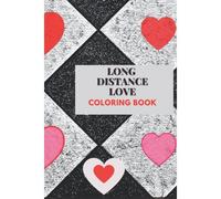 Long Distance Love Coloring Book: A Beautiful 8.5 By 11 Inches Colouring Notebook With Love Quotes That Motivates You.It Has Extra Plain Pages .