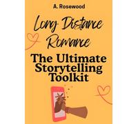 Long Distance Romance: The Ultimate Storytelling Toolkit