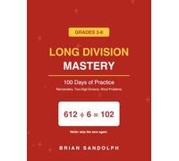 Long Division Mastery: 100 Days of Practice for Grades 3-6: Division Vocabulary, Remainders, Zeros in the Quotient, Checking by Multiplication, Two-Digit Divisors, and Word Problems