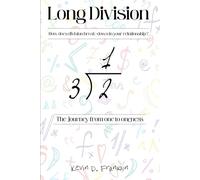 Long Division: The Journey From One to Oneness + Impactful Ways to Rekindle Passion, Deepen Connection, and Transform Fragility Into Unbreakable Love-4 Couples 2 Love Like Day 1
