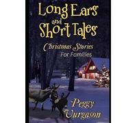 LONG EARS AND SHORT TALES CHRISTMAS STORIES FOR FAMILIES: for families