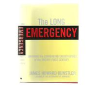 Long Emergency: Surviving the Converging Catastrophes of the Twenty-first Century