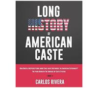 Long History Of American Caste: How Brutal Misperceptions About Race Have Disfigured The American Experiment? The Piers Beneath The Surface Of Caste System - Book 4