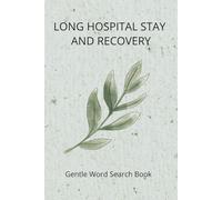 Long Hospital Stay and Recovery Word Search Book: Calm and Gentle | Large-Print Word Search Puzzles for Adults to Rest, Recover, and Pass the Time | 50 + Puzzles | Solutions Included