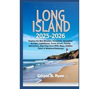 Long Island Travel Guide 2025-2026: Explore the Best Beaches, Vineyards, Hamptons Escapes, Lighthouses, Scenic Drives, Family Attractions, Day Trips from NYC, Maps, Hidden Gems & Weekend Getaways