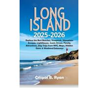 Long Island Travel Guide 2025-2026: Explore the Best Beaches, Vineyards, Hamptons Escapes, Lighthouses, Scenic Drives, Family Attractions, Day Trips from NYC, Maps, Hidden Gems & Weekend Getaways