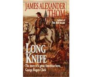 Long Knife James Alexander Thom (Auteur)