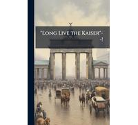 "Long Live the Kaiser"--!