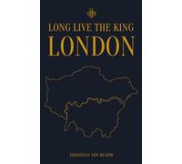 LONG LIVE THE KING - LONDON: A Knightly Guide to the Modern Kingdom