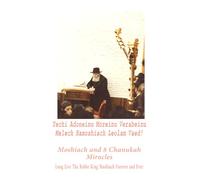 Long live the Rebbe King Moshiach forever and ever: Moshiach and 8 Chanukah miracles