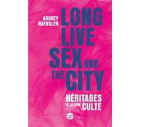 Long Lives Sex And The City - Héritages De La Série Culte