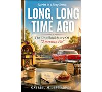 Long, Long Time Ago: The Unofficial Story of American Pie