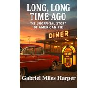 Long, Long Time Ago: The Unofficial Story of American Pie