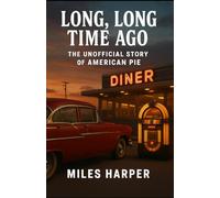 Long, Long Time Ago: The Unofficial Story of American Pie