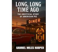 Long, Long Time Ago: The Unofficial Story of American Pie