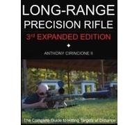 Long Range Precision Rifle: The Complete Guide to Hitting Targets at Distance