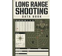 Long Range Shooting Data Book: Distance Precision Marksman Records: Track Ballistics, Windage, and Elevation Vitals for Rifles