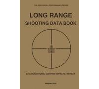 Long Range Shooting Data Book: Precision Rifle D.O.P.E. Log & Ballistic Target Record | For PRS, Sniper & Tactical Shooting | The Precision & Performance Series