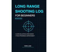 Long Range Shooting Log Book for Beginners: Easy DOPE Data Tracker | Learn Ballistics, Track Shots, Wind & Improve Accuracy