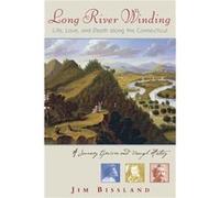 Long River Winding Life Love and Death along the Connecticut by Jim Bissland Jim Bissland (Auteur)