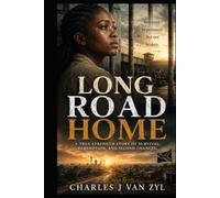 Long Road Home: A Journey Through Betrayal, Prison, and Redemption