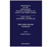 Long Roads To Peace, The - Proceedings Of The Forty-Eighth Pugwash Conference On Science And World Affairs