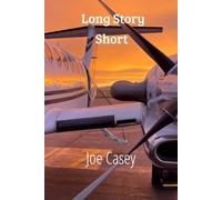 Long Story Short: Stories From a Lifetime in the Cockpit