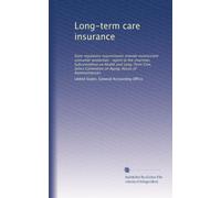Long-term care insurance: State regulatory requirements provide inconsistent consumer protection : report to the chairman, Subcommittee on Health and ... Committee on Aging, House of Representatives