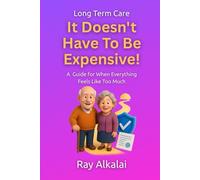 Long Term Care - It Doesn’t Have To Be Expensive - A Guide For When Everything Feels Like Too Much
