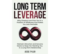 Long-Term Leverage: Maintain Attraction and Genuine Desire to Keep Her Wanting You in a Long-Term Relationship
