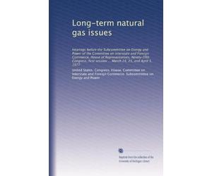 Long-term natural gas issues: Hearings before the Subcommittee on Energy and Power of the Committee on Interstate and Foreign Commerce, House of ... session ... March 24, 25, and April 5, 1977
