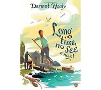 Long Time, No See Healy, Dermot (Auteur)