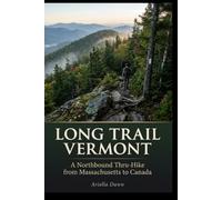 Long Trail Vermont: A Northbound Thru-Hike from Massachusetts to Canada