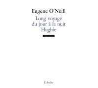 Eugene O'Neill – Long voyage du jour à la nuit / Hughie – Théâtre – Arche – broché