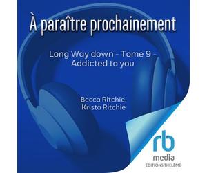Long Way down - Tome 9 - Addicted to you Addicted to you T9 - Becca Ritchie - EDITIONS THÉLÈME - Livre audio - Livre