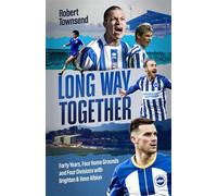 Long Way Together Forty Years, Four Home Grounds and Four Divisions with Brighton & Hove Albion - Robert Townsend - Pitch Publishing - ebook (ePub) - Livre